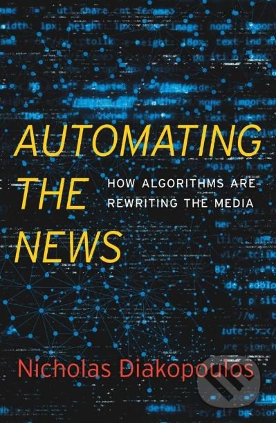 Levně Automating the News (How Algorithms Are Rewriting the Media) - kniha z kategorie Filozofia