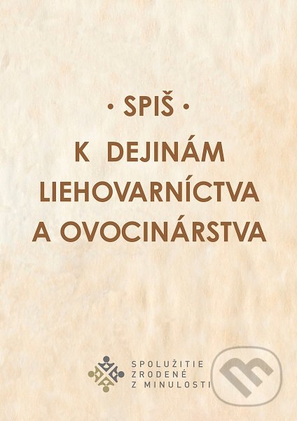 Levně K dejinám liehovarníctva a ovocinárstva (Spiš) - Miroslav Števík, Miroslava Sanigová - kniha z kategorie História