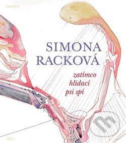 Levně Zatímco hlídací psi spí - Simona Racková - kniha z kategorie Poézia