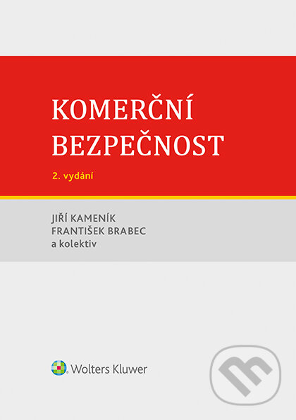 Komerční bezpečnost - Jiří Kameník, František Brabec a kolektiv, Wolters Kluwer ČR, 2019