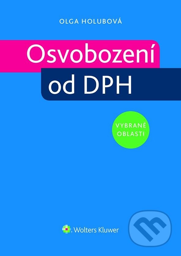 E-kniha: Osvobození od DPH - vybrané oblasti (Olga Holubová). Wolters Kluwer ČR, 2014