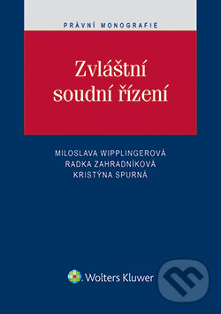 E-kniha: Zvláštní soudní řízení (Kristýna Spurná, Miloslava Wipplingerová a Radka Zahradníková). Wolters Kluwer ČR, 2015