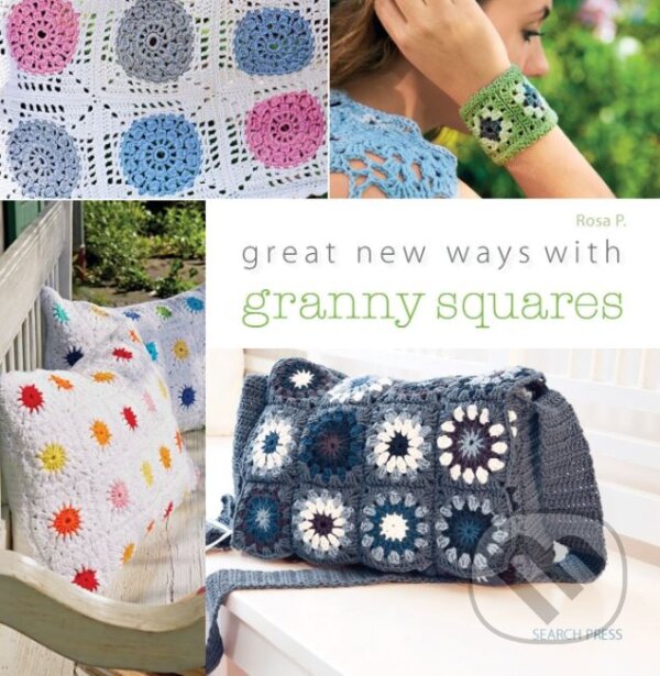 Kniha: Great New Ways with Granny Squares (Rosa P.). Search Press, 2015