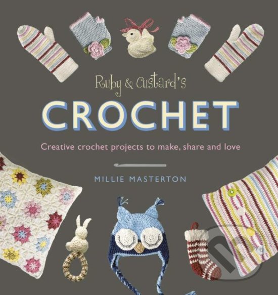 Levně Ruby and Custard’s Crochet (Creative crochet projects to make, share and love) - kniha z kategorie Hobby