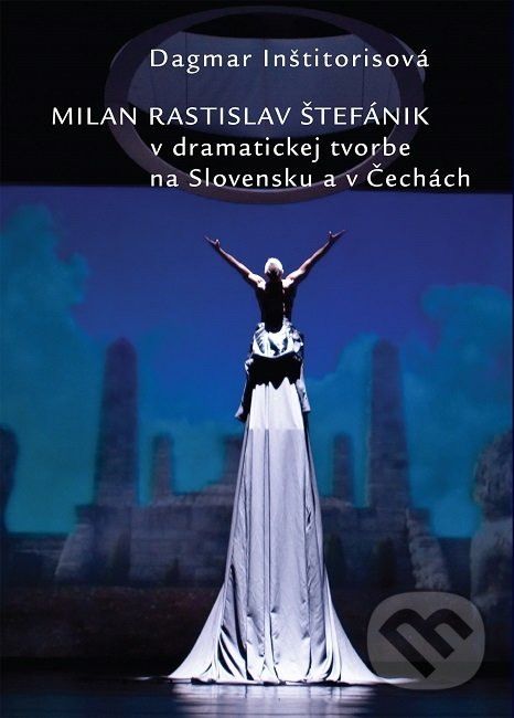 Levně Milan Rastislav Štefánik v dramatickej tvorbe na Slovensku a v Čechách - kniha z kategorie Divadlo