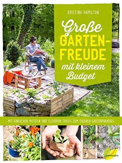 Levně Große Gartenfreude mit kleinem Budget (Mit einfachen Mitteln und cleveren Tricks zum eigenen Gartenparadies) - kniha z kategorie Dom, byt a záhrada