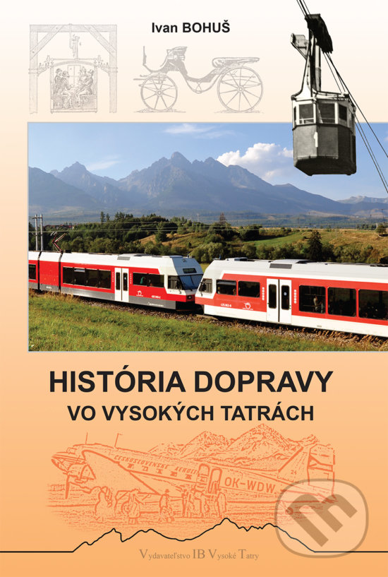 História dopravy vo Vysokých Tatrách - Ivan Bohuš, I & B, Ivan Bohuš, 2019
