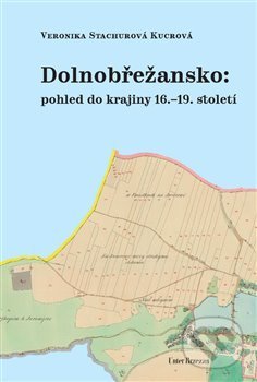 Levně Dolnobřežansko: pohled do krajiny 16.–19. století - Veronika Kucrová Stachurová - kniha z kategorie História