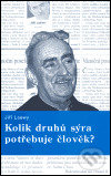 Levně Kolik druhů sýra potřebuje člověk? - Jiří Loewy - kniha z kategorie Eseje, úvahy a glosy