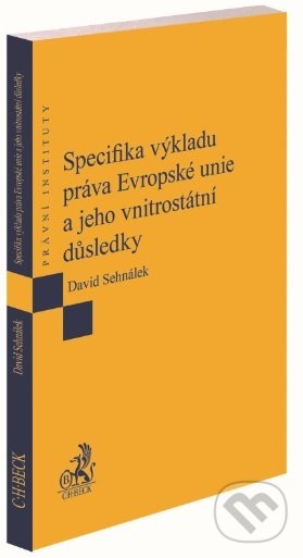 Levně Specifika výkladu práva Evropské unie a jeho vnitrostátní důsledky - kniha z kategorie Medzinárodné právo