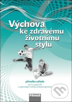 Levně Výchova ke zdravému životnímu stylu (Příručka učitele pro 2. stupeň ZŠ a odpovídající ročníky víceletých gymnázií) - kniha z kategorie 2. stupeň