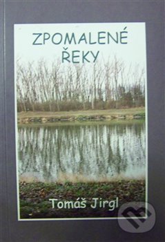 Levně Zpomalené řeky - Tomáš Jirgl - kniha z kategorie Poézia