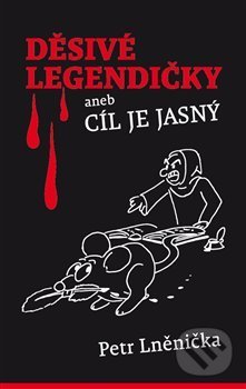 Levně Děsivé Legendičky (aneb Cíl je jasný) - Petr Lněnička - kniha z kategorie Mýty, povesti a legendy