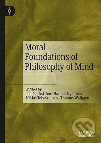 Levně Moral Foundations of Philosophy of Mind - Joel Backstroem, Hannes Nykanen, Niklas Toivakainen, Thomas Wallgren - kniha z kategorie Humanitné a…
