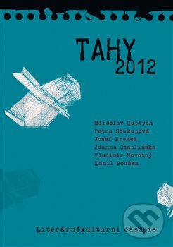 Levně Tahy 2012 - Kamil Bouška, Joanna Czaplinska, Miroslav Huptych, Vladimír Novotný, Josef Prokeš, Petra Soukupová - kniha z kategorie Literárna veda