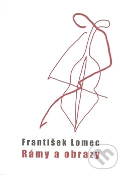 Rámy a obrazy - František Lomec, Drábek Antonín, 2015
