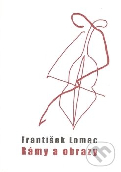 Levně Rámy a obrazy - František Lomec - kniha z kategorie Poézia