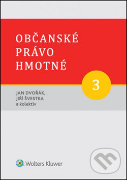 Občanské právo hmotné 3 - Jan Dvořák, Jiří Švestka, Wolters Kluwer ČR, 2015