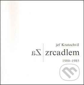 Levně Za zrcadlem (1980-1985) - Jef Kratochvil - kniha z kategorie Fotografie