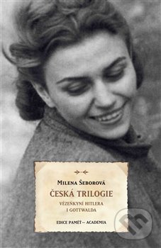 Levně Česká trilogie (Vězeňkyní Hitlera i Gottwalda) - Milena Šeborová - kniha z kategorie Reportáže a publicistika