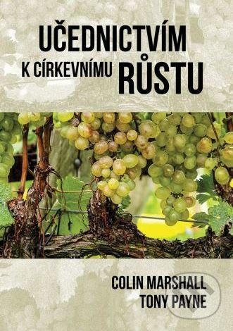 Kniha: Učednictví k cirkevímu růstu (Colin Marshall a Tony Payne)