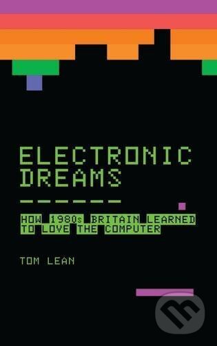 Kniha: Electronic Dreams (Tom Lean). Bloomsbury, 2018