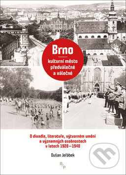 Levně Brno – kulturní město předválečné a válečné (O divadle, literatuře, výtvarném umění a významných osobnostech v l. 1928-1948) - kniha z kategorie…