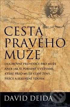 Levně Cesta pravého muže (Duchovní průvodce pro muže, aneb jak si poradit s výzvami, které před muže staví ženy, práce a sexuální touha) - kniha z…