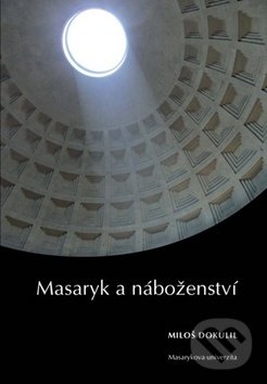Masaryk a náboženství - Miloš Dokulil, Masarykova univerzita, 2018