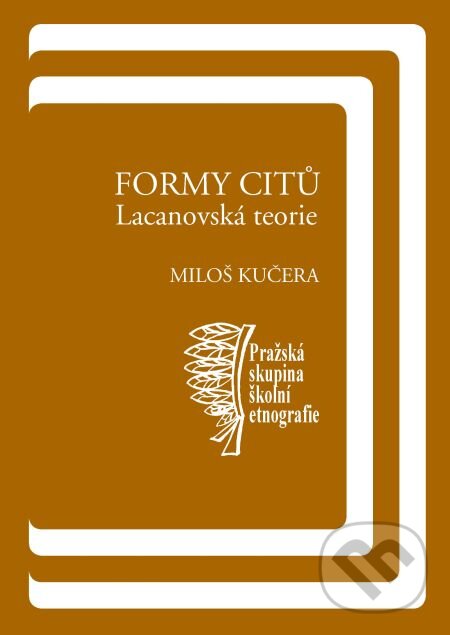 Formy citů: Lacanovská teorie - Miloš Kučera, Karolinum, 2008