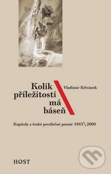 Levně Kolik příležitostí má báseň (Kapitoly z české poválečné poezie 1945/2000) - kniha z kategorie Poézia
