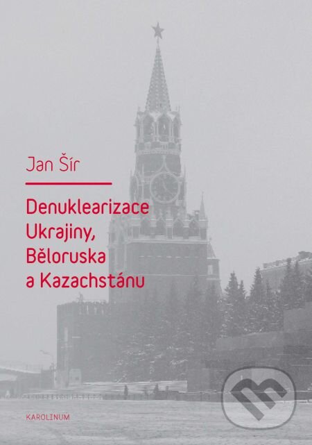 E-kniha: Denuklearizace Ukrajiny, Běloruska a Kazachstánu (Jan Šír). Karolinum, 2013