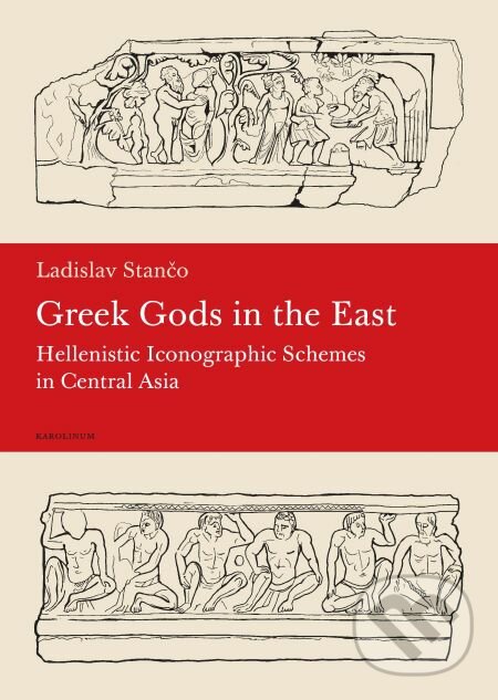 Greek Gods in the East - Ladislav Stančo, Karolinum, 2015