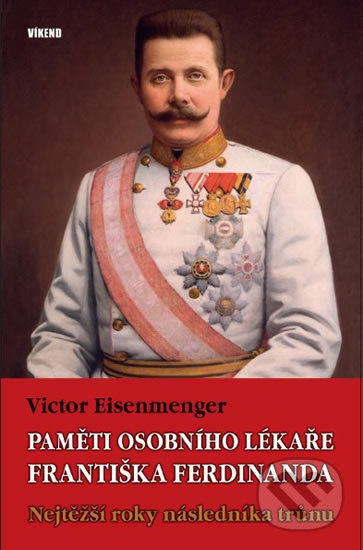 Levně Paměti osobního lékaře Františka Ferdinanda (Nejtěžší roky následníka trůnu) - kniha z kategorie Životopisy