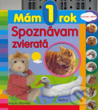 Kniha: Mám 1 rok - Spoznávam zvieratá (Slovart Print). Slovart Print, 2009