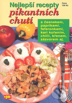 Kniha: Nejlepší recepty pikantních chutí (Pavla Michňová). Agentura VPK, 2008