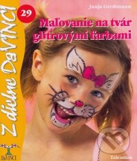 Kniha: Maľovanie na tvár glitrovými farbami (Janja Grossmann). Talentum, 2009