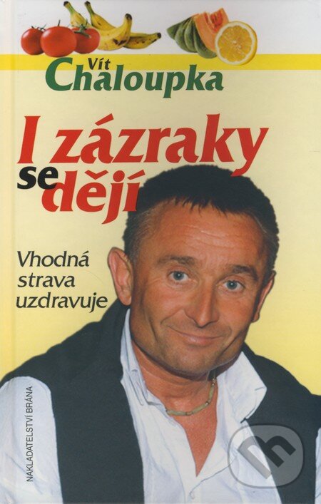 Kniha: I zázraky se dějí (Vít Chaloupka). Brána, 2007