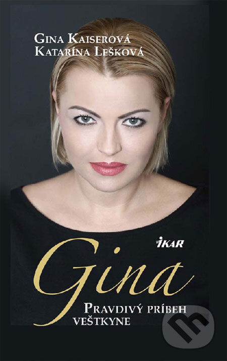 Kniha: Gina - Pravdivý príbeh veštkyne (Gina Kaiserová a Katarína Lešková). Ikar, 2009