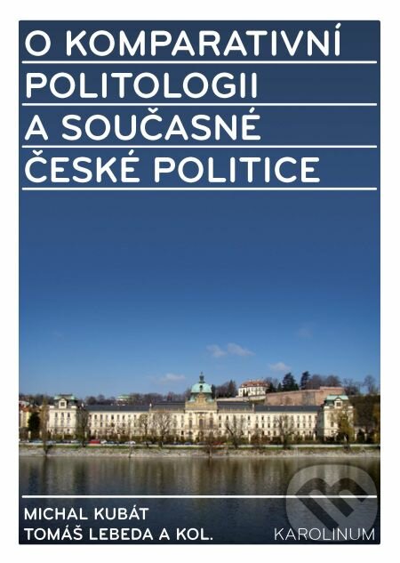 E-kniha: O komparativní politologii a současné české politice (Michal Kubát, Tomáš Lebeda a kolektiv). Karolinum, 2014