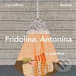 Fridolína, Antonína a malá Mína - Eva Volfová, Baobab, 2019