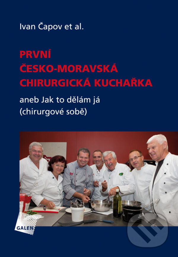 První česko-moravská chirurgická kuchařka - Ivan Čapov, Galén, 2013