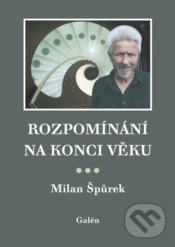 Rozpomínání na konci věku - Milan Špůrek, Galén, 2014