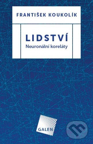 E-kniha: Lidství - Neuronální koreláty (František Koukolík). Galén