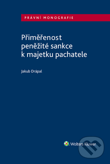 E-kniha: Přiměřenost peněžité sankce k majetku pachatele (Jakub Drápal). Wolters Kluwer ČR, 2019