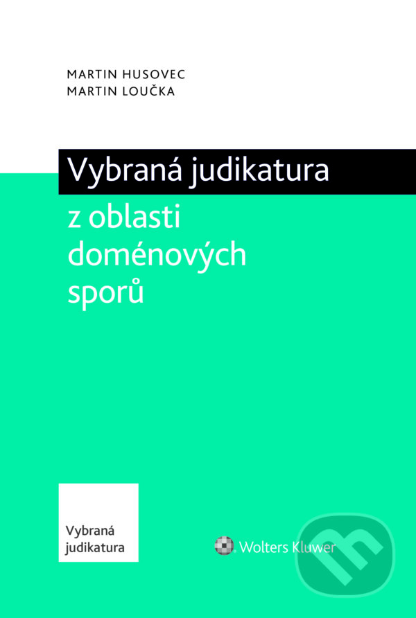 E-kniha: Vybraná judikatura z oblasti doménových sporů (Martin Husovec a Martin Loučka). Wolters Kluwer ČR, 2019