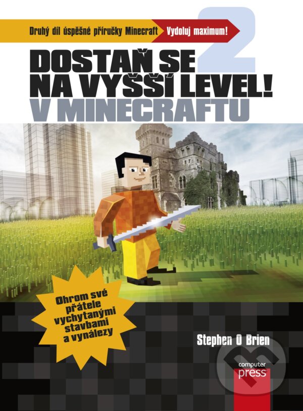 E-kniha: Dostaň se na vyšší level v Minecraftu (Stephen O’Brien). Computer Press, 2015