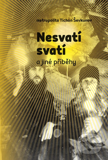 Kniha: Nesvatí svatí (Tichon Ševkunov). Pavel Mervart, 2017
