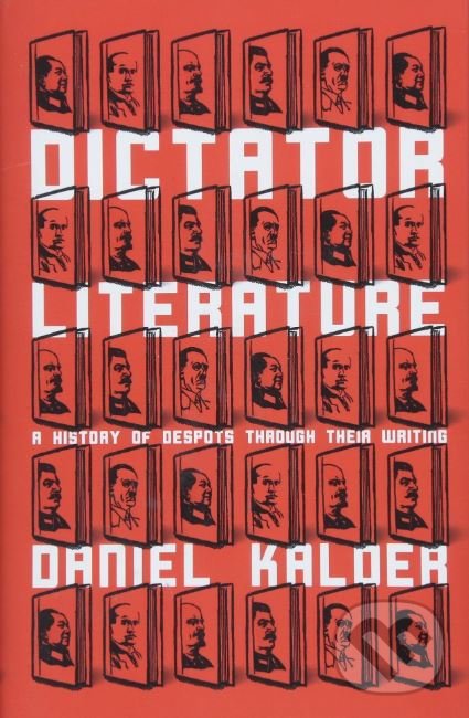 Levně Dictator Literature (A History of Despots Through Their Writing) - kniha z kategorie História