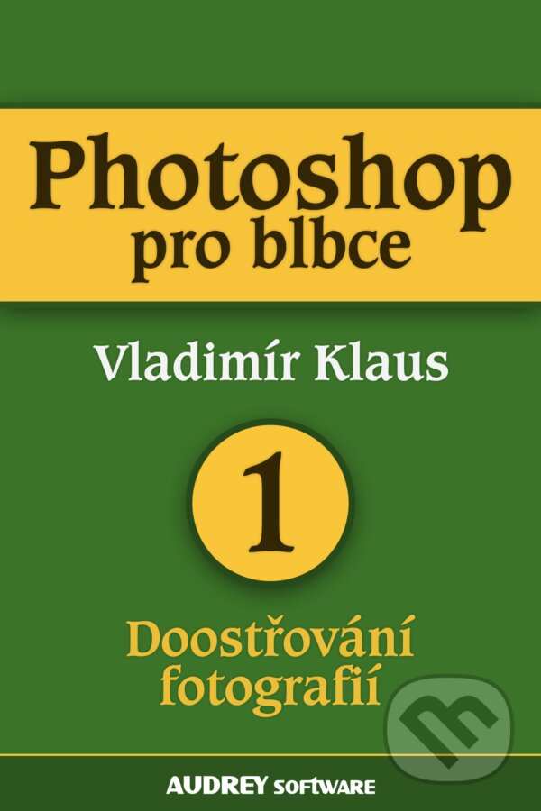 Photoshop pro blbce 1 - Vladimír Klaus, Palmknihy, 2013